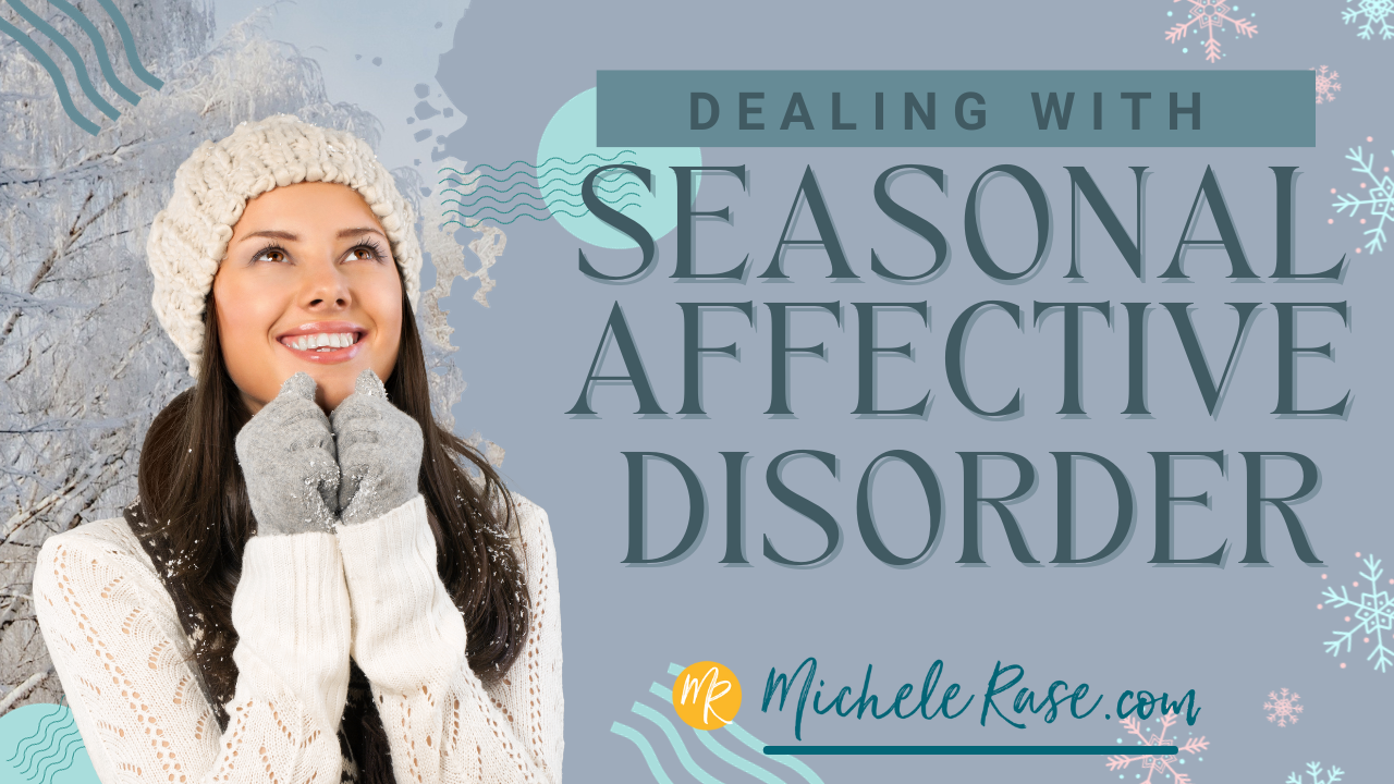 Dealing with Seasonal Affective Disorder (SAD) - Michele Rase